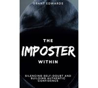The Imposter Within: Silencing Self-Doubt and Building Authentic Confidence
