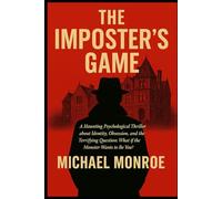 The Imposters Game: A Haunting Psychological Thriller about Identity, Obsession and the Terrifying Question: What if the Monster Wants to be You?”