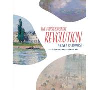 The Impressionist Revolution: Monet to Matisse from the Dallas Museum of Art