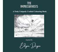 The Impressionists: A Truly Uniquely Crafted Colouring Book, Inspired By Edgar Degas
