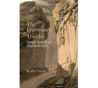 The Imprisoned Traveler: Joseph Forsyth and Napoleon's Italy