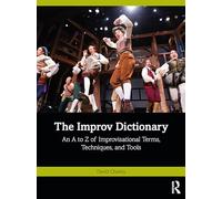 The Improv Dictionary: An A to Z of Improvisational Terms, Techniques, and Tools