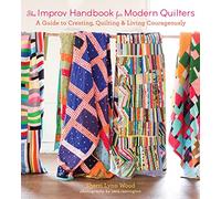 The Improv Handbook for Modern Quilters: A Guide to Creating, Quilting, and