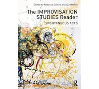 The Improvisation Studies Reader: Spontaneous Acts