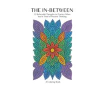 The In-Between: 22 Believable Thoughts to Practice When You’re Tired of Positive Thinking: A Coloring Book