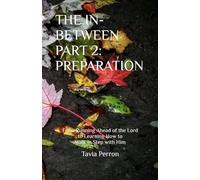 THE IN-BETWEEN PART 2: PREPARATION: From Running Ahead of the Lord to Learning How to Walk in Step with Him