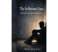 The In-Between Years: Becoming Who You Are Before Life Decides For You