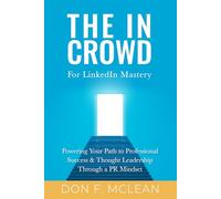 The In Crowd for LinkedIn Mastery: Powering Your Path to Professional Success & Thought Leadership Through a PR Mindset