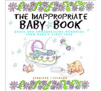 The Inappropriate Baby Book: Gross and Embarrassing Memories from Baby's First Year
