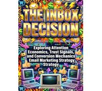 The Inbox Decision: Exploring Attention Economics, Trust Signals, and Conversion Mechanics in Email Marketing Strategy