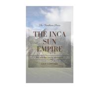 The Inca Sun Empire: Inti, Viracocha, and the Sacred Land