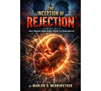 The Inception of Rejection: How Wounds Begin Before Words Are Remembered