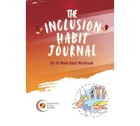 The Inclusion Habit Journal: A 10-week guided workbook to develop inclusive habits through clear, daily actions