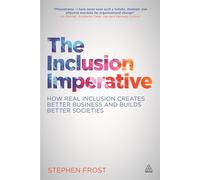 The Inclusion Imperative: How Real Inclusion Creates Better Business and B...