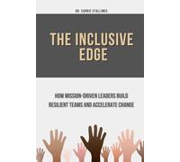 The Inclusive Edge: How Mission-Driven Leaders Build Resilient Teams and Accelerate Change