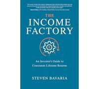 Steven Bavaria – The Income Factory – Guida agli investimenti per rendimenti costanti – Cop. rigida