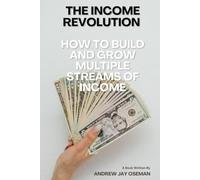 The Income Revolution "How to Build and Grow Multiple Streams of Income"