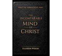The Incomparable Mind of Christ: Your only protection in an age of deception