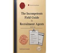 The Incompetents Field Guide to Recruitment Agents