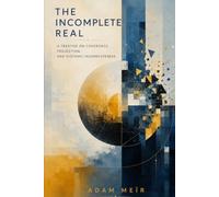 THE INCOMPLETE REAL: A TREATISE ON COHERENCE, PROJECTION, AND SYSTEMIC INCOMPLETENESS