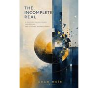 THE INCOMPLETE REAL: A TREATISE ON COHERENCE, PROJECTION, AND SYSTEMIC INCOMPLETENESS