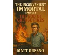 The Inconvenient Immortal: Episode 1: The God of Grease Fires