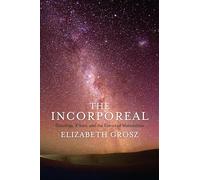 The Incorporeal: Ontology, Ethics, and the Limits of Materialism