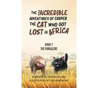The Incredible Adventures of Casper The Cat Who Got Lost in Africa: Book 1 - The Pangolins