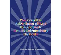 The Incredible Adventures of Hugo the Aardvark and his Extraordinary Umbrella