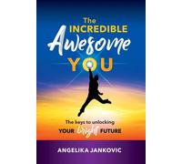 The Incredible Awesome You: The Keys to Unlocking Your Bright Future - Ja...