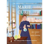 The Incredible Discoveries of Marie Curie: Big Ideas for Curious Minds