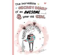 The incredible secret diary of an awesome 8 year old girl: Fill-In Notebook with guided questions,coloring pages of positive affirmations for personal development | gratitude journal for kids ages 8
