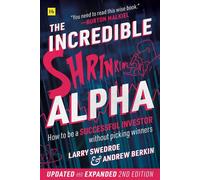 The Incredible Shrinking Alpha 2nd edition: How to be a successful investor