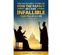 The Incredible Story of How the Papacy Became Infallible Under Pius IX and XII