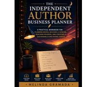 The Independent Author Business Planner: A Practical Workbook for Planning Books, Building a Catalog, Reaching Readers, and Creating a Sustainable Publishing Career
