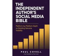THE INDEPENDENT AUTHOR'S SOCIAL MEDIA BIBLE: Platform-by-Platform Depth on Building Genuine Visibility
