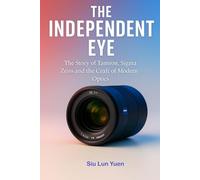 THE INDEPENDENT EYE: The Story of Tamron, Sigma Zeiss and the Craft of Modern Optics