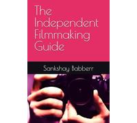 The Independent Filmmaking Guide