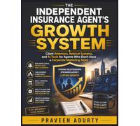 The Independent Insurance Agent's Growth System: Client Retention, Referral Systems, and AI Tools for Agents Who Don't Have a Corporate Marketing Team