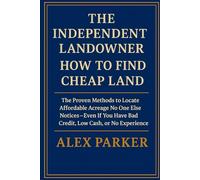 THE INDEPENDENT LANDOWNER: HOW TO FIND CHEAP LAND: The Proven Methods to Locate Affordable Acreage No One Else Notices - Even If You Have Bad Credit, Low Cash, or No Experience