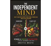 The Independent Mind: How to Question Experts, Avoid Tribal Thinking and Make Better Decisions