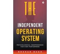 The Independent Operating System: Psychological Independence for High Performers