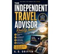 The Independent Travel Advisor Reality Guide: A Realistic, Honest Guide to Building a Host-Agency-Affiliated Travel Business