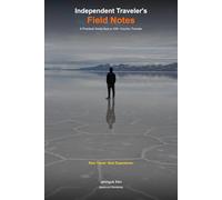 The Independent Traveler's Field Notes: A Practical Guide from a 100+ Country Traveler