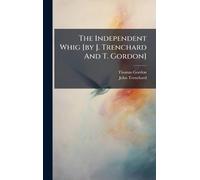 The Independent Whig [by J. Trenchard And T. Gordon]