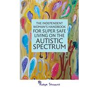 The Independent Woman's Handbook for Super Safe Living on the Autistic Spectrum