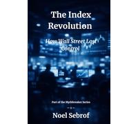 The Index Revolution: How Wall Street Lost Control