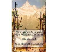 The Indian Alps and How We Crossed Them: Illustrated