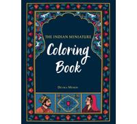The Indian Miniature Coloring Book: Beautiful traditional illustrations for you to paint or color!