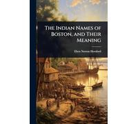 The Indian Names of Boston, and Their Meaning